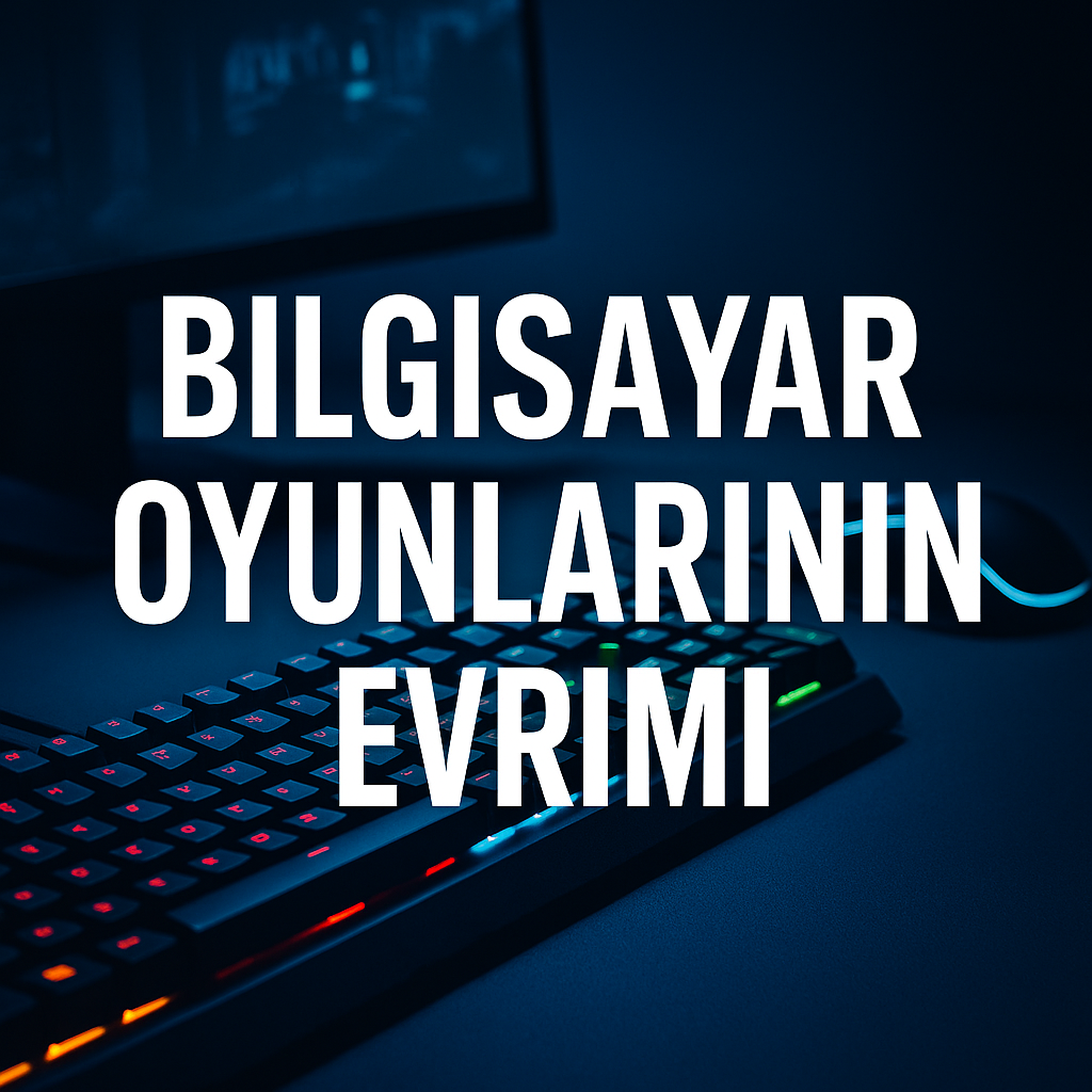 Bilgisayar Oyunlarının Evrimi ve 2025 PC Oyun Ekosistemi Bilgisayar Oyunlarının Evrimi ve 2025 PC Oyun Ekosistemi